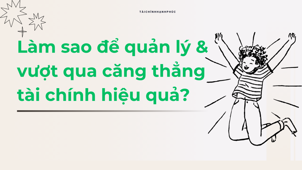 Cách để quản lý và vượt qua căng thẳng tài chính hiệu quả?