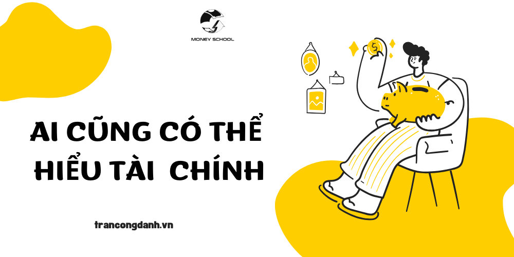 Ai Cũng Có Thể Hiểu Tài Chính