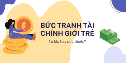 Bức tranh tài chính giới trẻ Tự lập hay phụ thuộc?