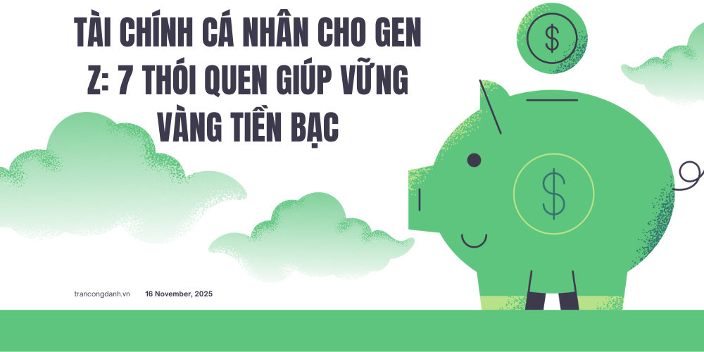 Tài chính cá nhân cho Gen Z 7 thói quen giúp vững vàng tiền bạc